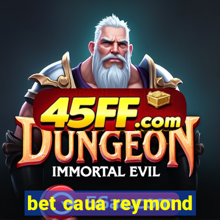bet caua reymond